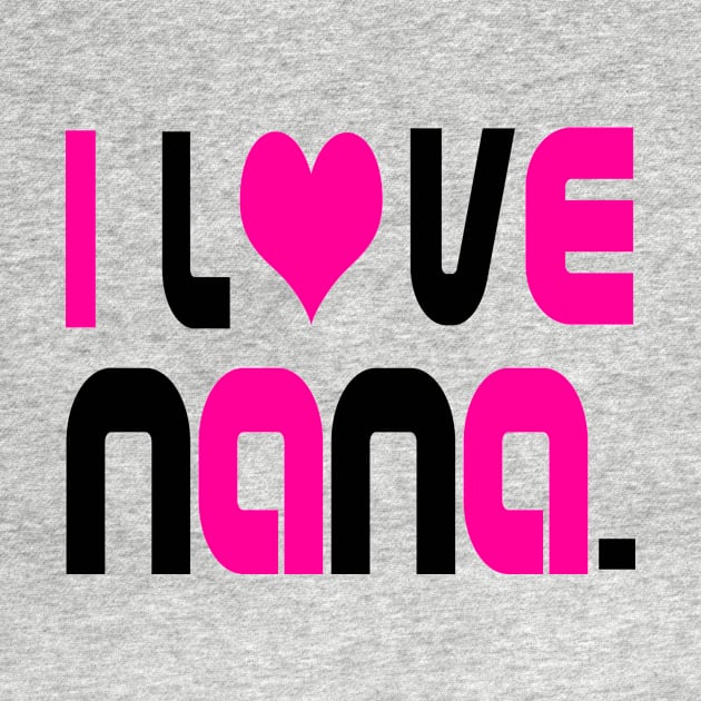 i Love Nana (pink lettering) by almosthome